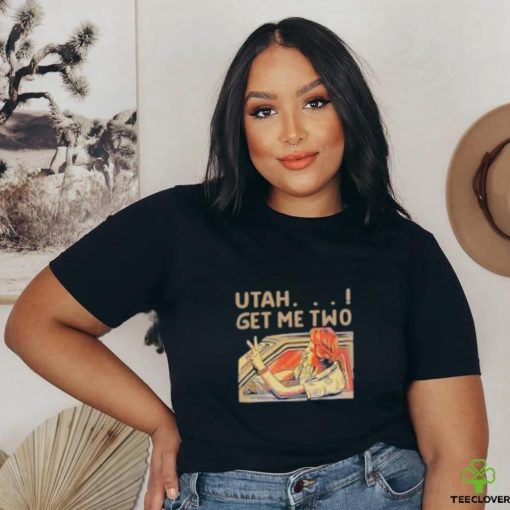 Utah Get Me Two Shirt