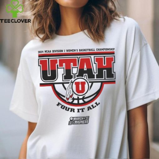 Utah Utes Women’s Basketball Four It All Shirt 2024 Ncaa March Madness hoodie, sweater, longsleeve, shirt v-neck, t-shirt