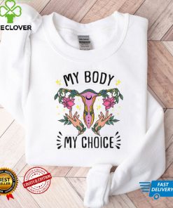 Uterus My Body My Choice Pro Choice Feminist Women's Rights T Shirt