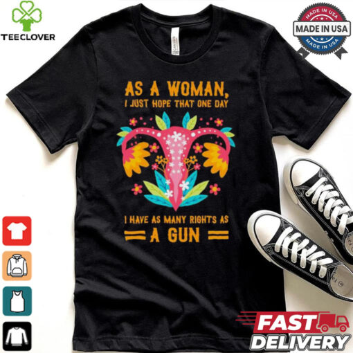Uterus as a woman I just hope that one day shirt