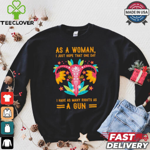 Uterus as a woman I just hope that one day shirt