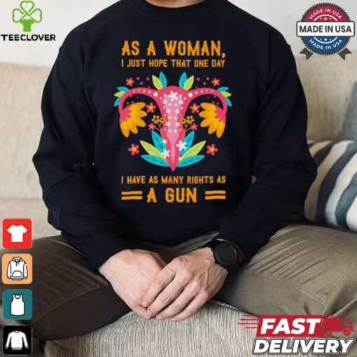 Uterus as a woman I just hope that one day shirt