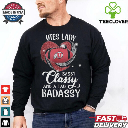 Utes Laydy Sassy Classy And A Tad Badassy Shirt