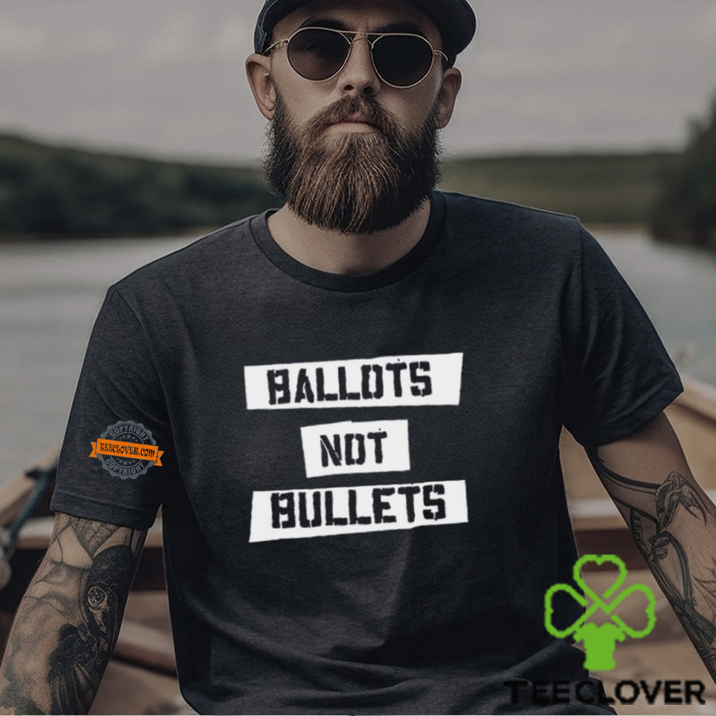 Ballots Not Bullets Shirt Ballots Not Bullets Shirt