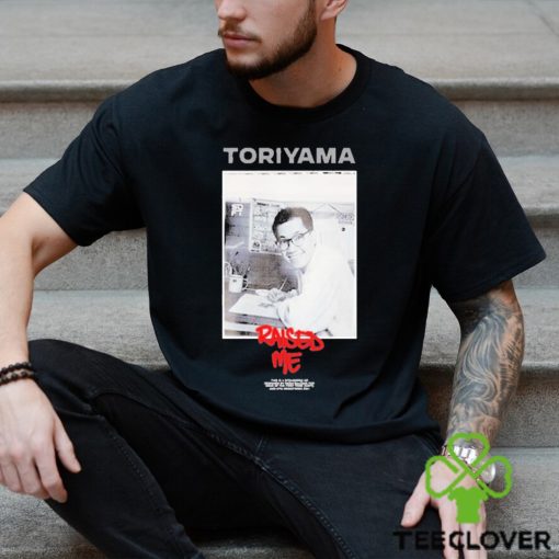 Uyu Merch Toriyama Raised Me Shirt