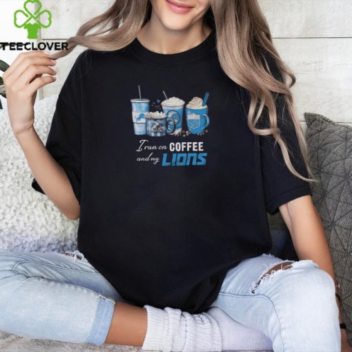 I Run On Coffee And My Detroit Lions 2024 T hoodie, sweater, longsleeve, shirt v-neck, t-shirt