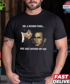 Sir A Second Penis Has Just Entered My Ass Shirt