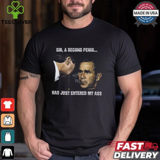 Sir A Second Penis Has Just Entered My Ass Shirt