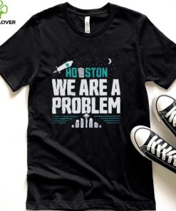Seattle Mariners Houston We Are A Problem Shirt2