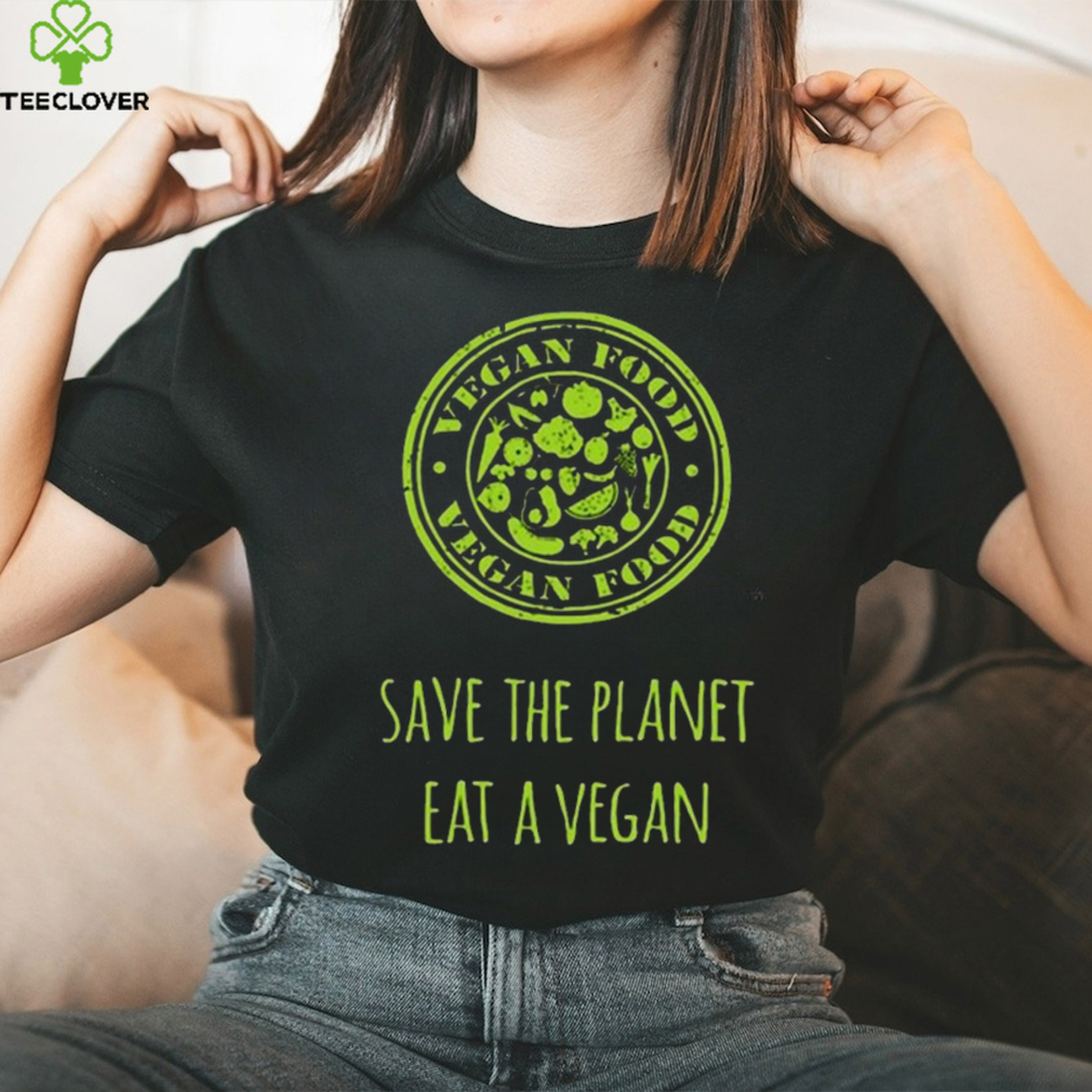 VEGAN FOOD SAVE THE PLANET EAT A VEGAN T SHIRT VEGAN FOOD SAVE THE PLANET EAT A VEGAN T SHIRT