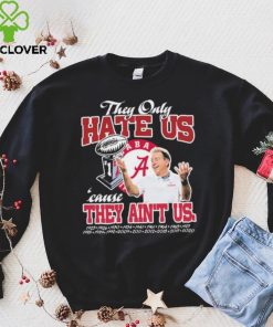 They Only Hate Us Alabama Cause They Ain’t Us Shirt 3 They Only Hate Us Alabama Cause They Ain’t Us Shirt
