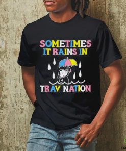 Sometimes It Rain In Trav Nation Shirt