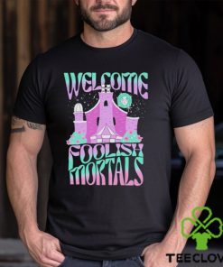 Welcome foolish mortals shirt