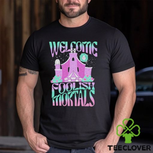 Welcome foolish mortals shirt