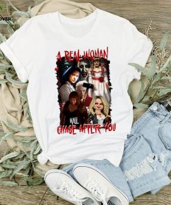 A Real Woman Will Chase After You Halloween Shirt 1 A Real Woman Will Chase After You Halloween Shirt