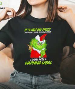 The Grinch Xmas it’s not my fault you didn’t read the fine print I came with a warning label hoodie, sweater, longsleeve, shirt v-neck, t-shirt