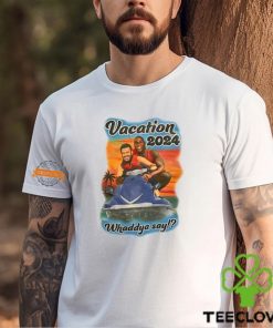 Vacation 2024 Whaddya Say Shirt