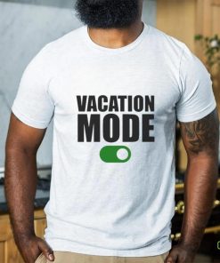 Vacation mode on shirt