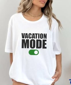 Vacation mode on hoodie, sweater, longsleeve, shirt v-neck, t-shirt