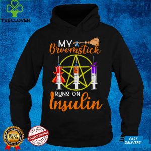 Vaccine My Broomstick Runs On Insulin Halloween Shirt