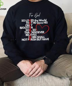 Valentine for God so loved the World that he gave his only begotten shirt