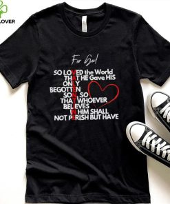 Valentine for God so loved the World that he gave his only begotten shirt