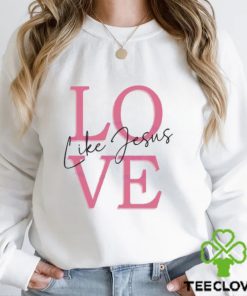 Valentine love like jesus bible verse 2024 shirt