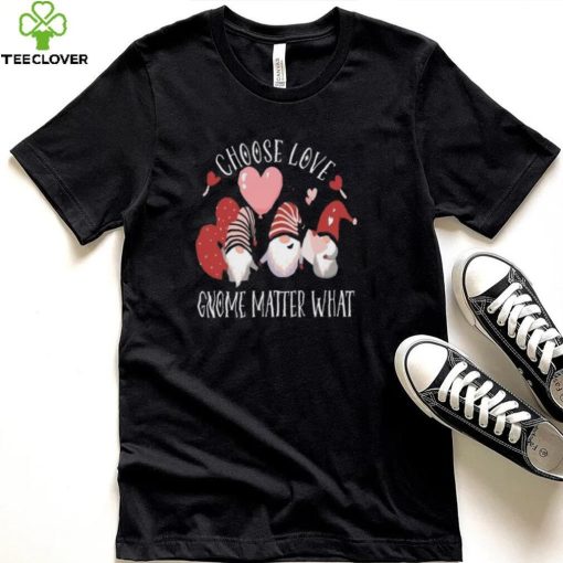 Valentines Day Gnome Choose Love Gnome Matter What Shirt