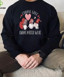 Valentines Day Gnome Choose Love Gnome Matter What Shirt