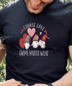 Valentines Day Gnome Choose Love Gnome Matter What Shirt