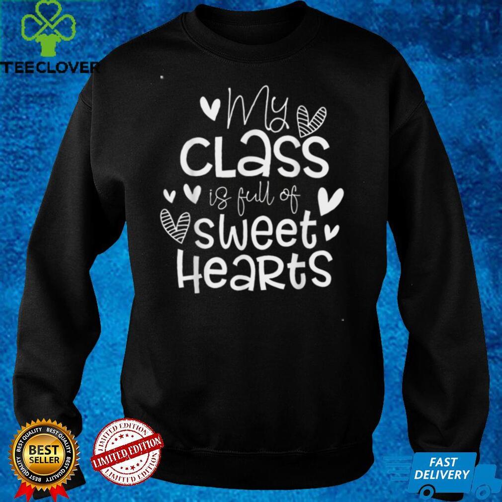 Valentine’s Day My Class Full of Sweethearts Woman Teachers T Shirt Valentine’s Day My Class Full of Sweethearts Woman Teachers T Shirt