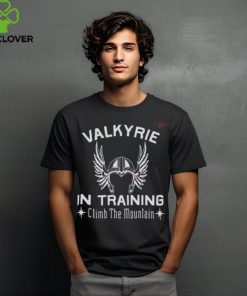 Valkyrie In Training Climb The Moutain Shirt