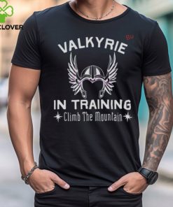 Valkyrie In Training Climb The Moutain Shirt