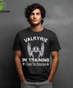Valkyrie In Training Climb The Moutain shirt