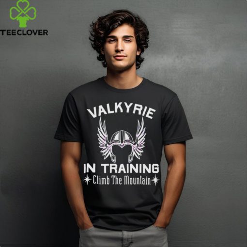 Valkyrie In Training Climb The Moutain shirt