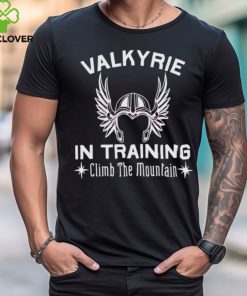 Valkyrie In Training Climb The Moutain shirt