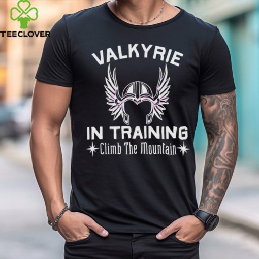 Valkyrie In Training Climb The Moutain shirt