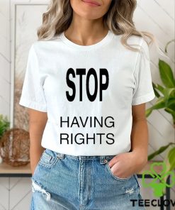 Vamospeat Stop Having Rights Shirt