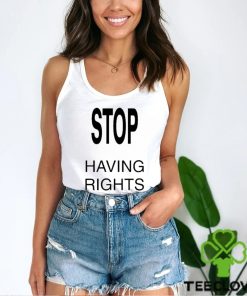 Vamospeat Stop Having Rights Shirt 3 Vamospeat Stop Having Rights Shirt