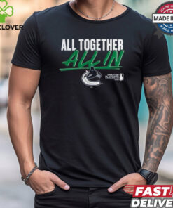 Vancouver Canucks 2024 Stanley Cup Playoffs Slogan All Together All In Shirt