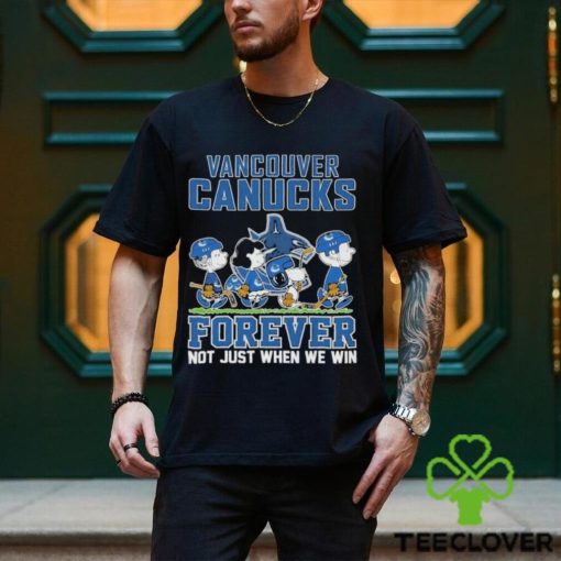 Vancouver Canucks Forever Not Just When We Win T Shirt