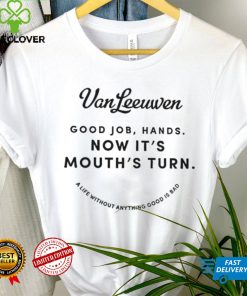 Vanleeuwen Good Job Hands Now It’s Mouth’s Turn T Shirt