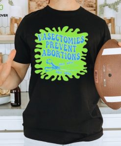 Vasectomies Prevent Abortions Snip Snap shirt