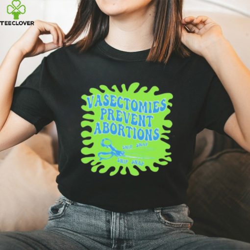 Vasectomies Prevent Abortions Snip Snap shirt