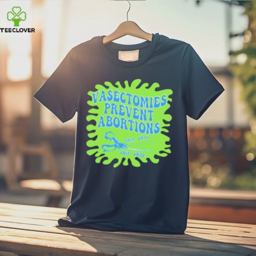 Vasectomies Prevent Abortions Snip Snap shirt