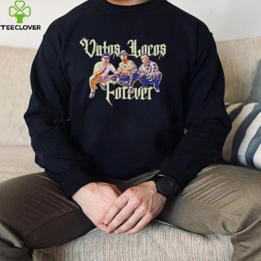 Vatos Locos Forever shirt