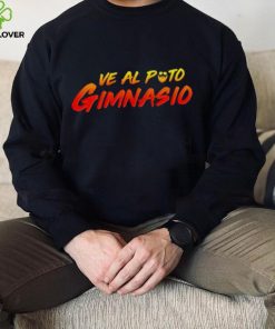 Ve Al Puto Gimnasio shirt
