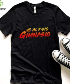 Ve Al Puto Gimnasio shirt