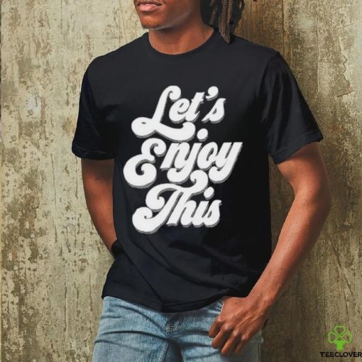 Vegas matt let’s enjoy this shirt