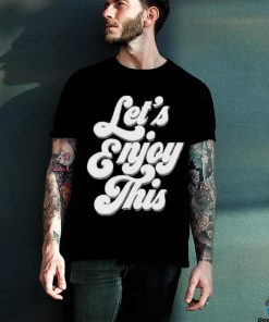 Vegas matt let’s enjoy this shirt